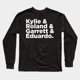 Kylie & Roland & Garrett & Eduardo Long Sleeve T-Shirt